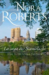 Nora Roberts - Un amour d'enfance La saga des Stanislaski - tome 5