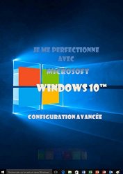 Joël Green - Je me perfectionne avec Windows 10 Configuration avancee