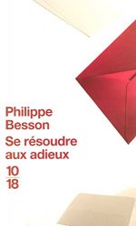 Philippe BESSON - Se resoudre aux adieux