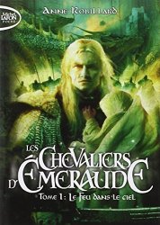 Anne Robillard; - Les Chevaliers d'Emeraude, Tome 1 Le feu dans le ciel by Anne Robillard