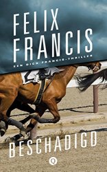 Felix Francis - Beschadigd: een Dick Francis-thriller