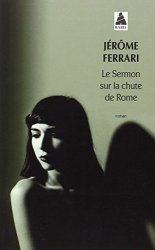 Jerome Ferrari - Le Sermon sur la chute de Rome - Prix Goncourt 2012