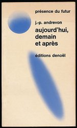 Jean-Pierre Andrevon - Aujourd'hui, demain et apres - Preface de Rene Barjavel