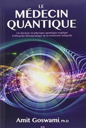 Amit Goswami - Le medecin quantique