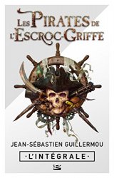 Jean-Sébastien Guillermou - Les Pirates de l'Escroc-Griffe - L'Integrale