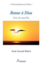 Neale Donald Walsch - Retour a Dieu Une vie sans fin