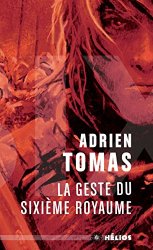 Adrien Tomas - La geste du sixieme royaume