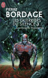 Pierre Bordage - Les Guerriers du silence, tome 3 La citadelle Hyponeros