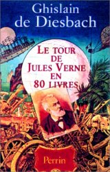 Ghislain de Diesbach - Le tour de Jules Verne en 80 livres