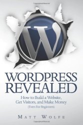 Matt Wolfe - WordPress Revealed How to Build a Website, Get Visitors and Make Money