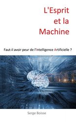 Serge Boisse - L'Esprit et la Machine Faut-il avoir peur de l'Intelligence Artificielle ?