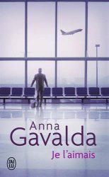 Anna Gavalda - Je l'aimais