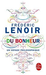Frédéric Lenoir - Du Bonheur, un voyage philosophique