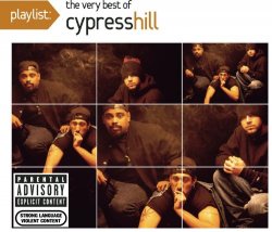 Cypress Hill - Playlist: The Very Best Of Cypress Hill [Explicit]