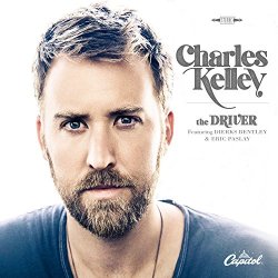 Charles Kelley - The Driver [feat. Dierks Bentley & Eric Paslay]