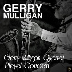 Gerry Mulligan Quartet - Gerry Mulligan Quartet Pleyel Concert