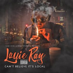 Louie Ray - Cant Believe Its Local [Explicit]