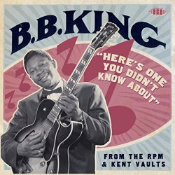 B.B. King - Here's One You Didn't Know About From The RPM & Kent Vaults