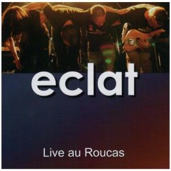 Eclat - Eclat - Live au Roucas