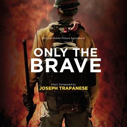 Joseph Trapanese - Only The Brave (Original Motion Picture Soundtrack)