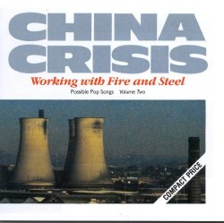 China Crisis - Working With Fire And Steel