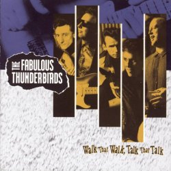 Fabulous Thunderbirds - Walk That Walk, Talk That Talk