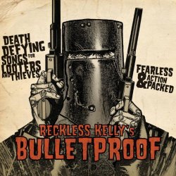 Reckless Kelly - Bulletproof