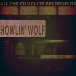 Howlin' Wolf - All the Complete Recordings