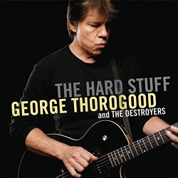 George Thorogood & The Destroyers - Hard Stuff