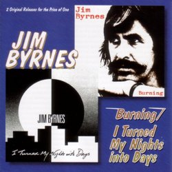 Jim Byrnes - Burning / I Turned My Nights Into Days