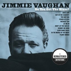Jimmie Vaughan - Do You Get the Blues? (Remastered)