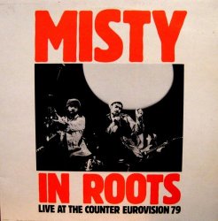 Misty In Roots - Misty In Roots: Live At The Counter Eurovision 79