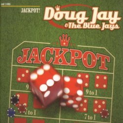 DOUG JAY & THE BLUE JAYS - Jackpot!