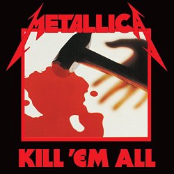Metallica - Kill 'Em All (Deluxe / Remastered) [Explicit]