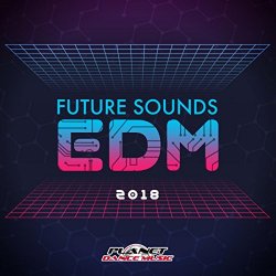   - Future Sounds. EDM 2018