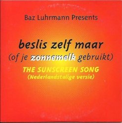 Baz Luhrmann - Beslis Zelf Maar (Of Je Zonnemelk Gebruikt) The Sunscreen Song (Nederlandstalige versie)