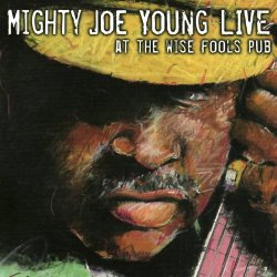 Mighty Joe Young - Live at the Wise Fool's Pub