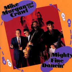 Mike Morgan & The Crawl - Mighty Fine Dancin' by Mike Morgan And The Crawl (0100-01-01)