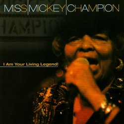 Miss Mickey Champion - I Am Your Living Legend