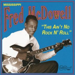 Mississippi Fred McDowell - This Ain't No Rock N' Roll