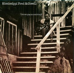 Mississippi Fred Mcdowell - I Do Not Play No Rock'n'roll [Import USA]