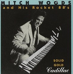 Mitch Woods and His Rocket 88's - Solid Gold Cadillac by Mitch Woods and His Rocket 88's (1993-07-20)