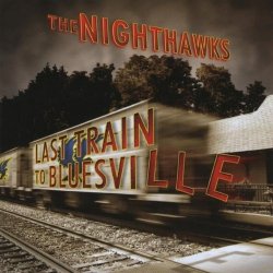 Nighthawks - Last Train To Bluesville