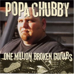 Popa Chubby - One Million Broken Guitars