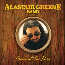 Alastair Greene Band - Trouble at Your Door [Explicit]