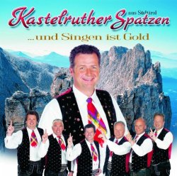Kastelruther Spatzen - ... und Singen ist Gold