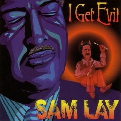 Sam Lay - I Get Evil