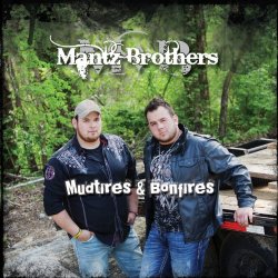 Mantz Brothers - Mudtires & Bonfires