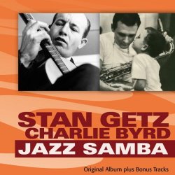 Stan Getz & Charlie Byrd - Jazz Samba (Original Album Plus Bonus Tracks)