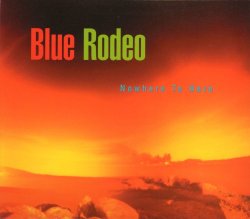 Blue Rodeo - Nowhere To Here